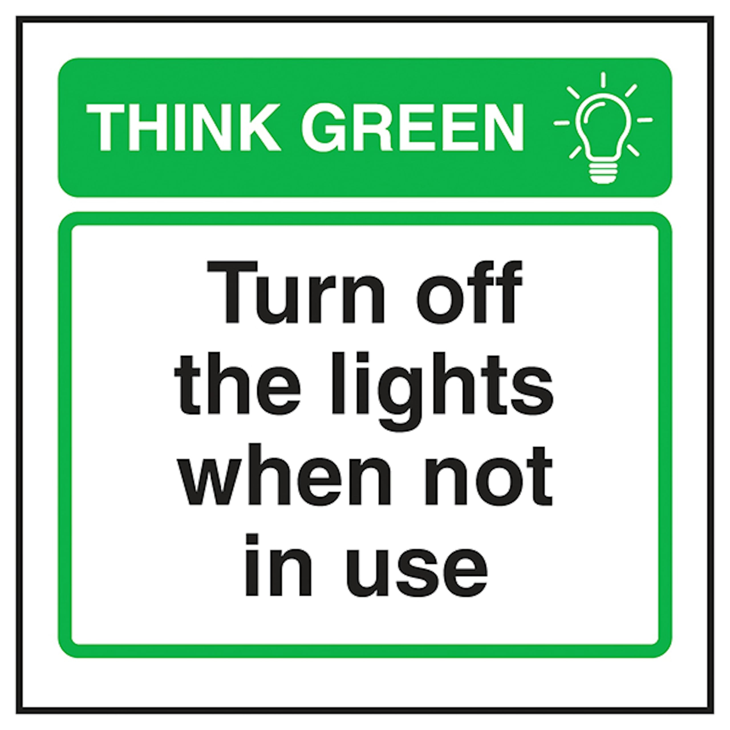V Safety Think Green Turn Off The Lights When Not in Use 100 x 100 mm - 2mm Super-Tough Rigid Plastic Safety Sign