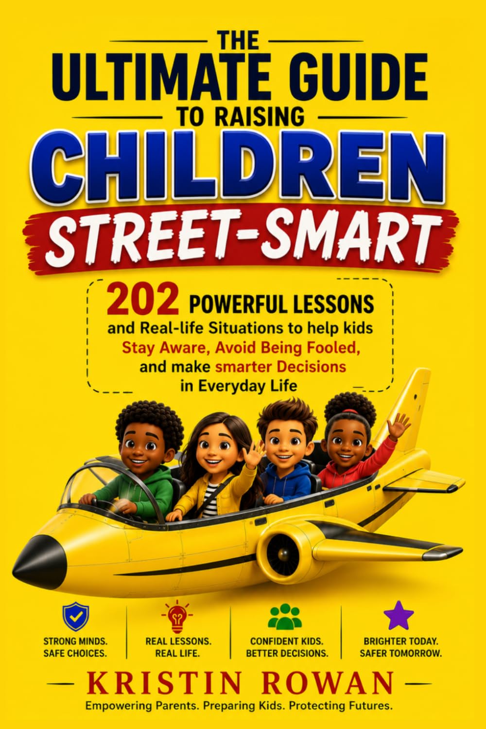 The Ultimate Guide to Raising Children Street-Smart: 201 Powerfu Lesson and Reason-life Situations to help kids Stay Aware , Avoid Being Fooled, and make smarter Decisions in Everyday Life