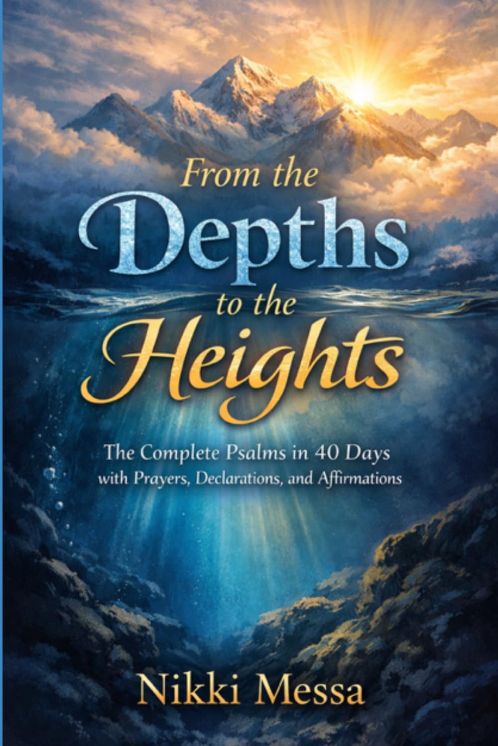 From the Depths to the Heights: The Cmplete Psalms in 40 Days with Prayers, Declarations, and Affirmations (Fill Your Spirit)