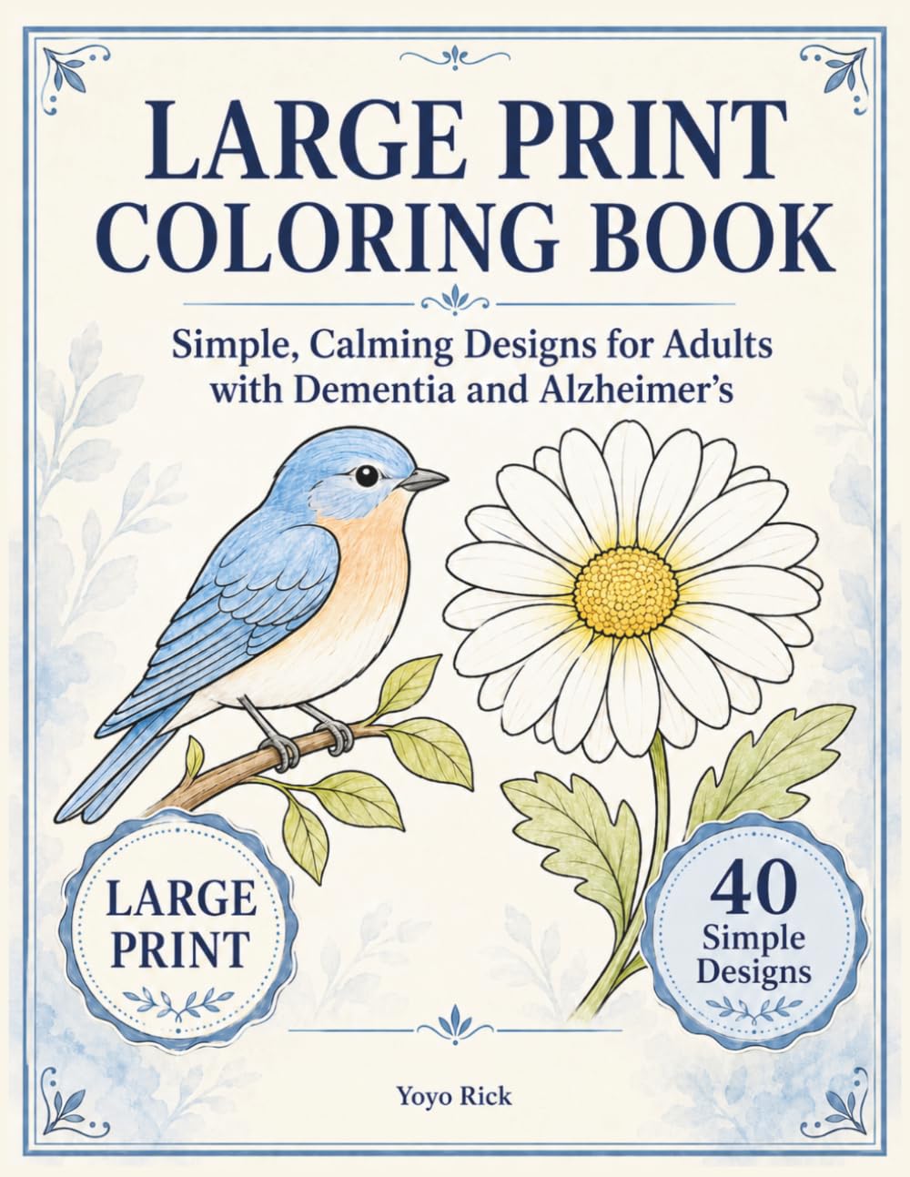 Large Print Coloring Book: Simple, Calming Designs for Adults and Seniors with Dementia and Alzheimer's — 40 Familiar, Easy-to-Color Pictures (Calm & Simple Coloring for Seniors)