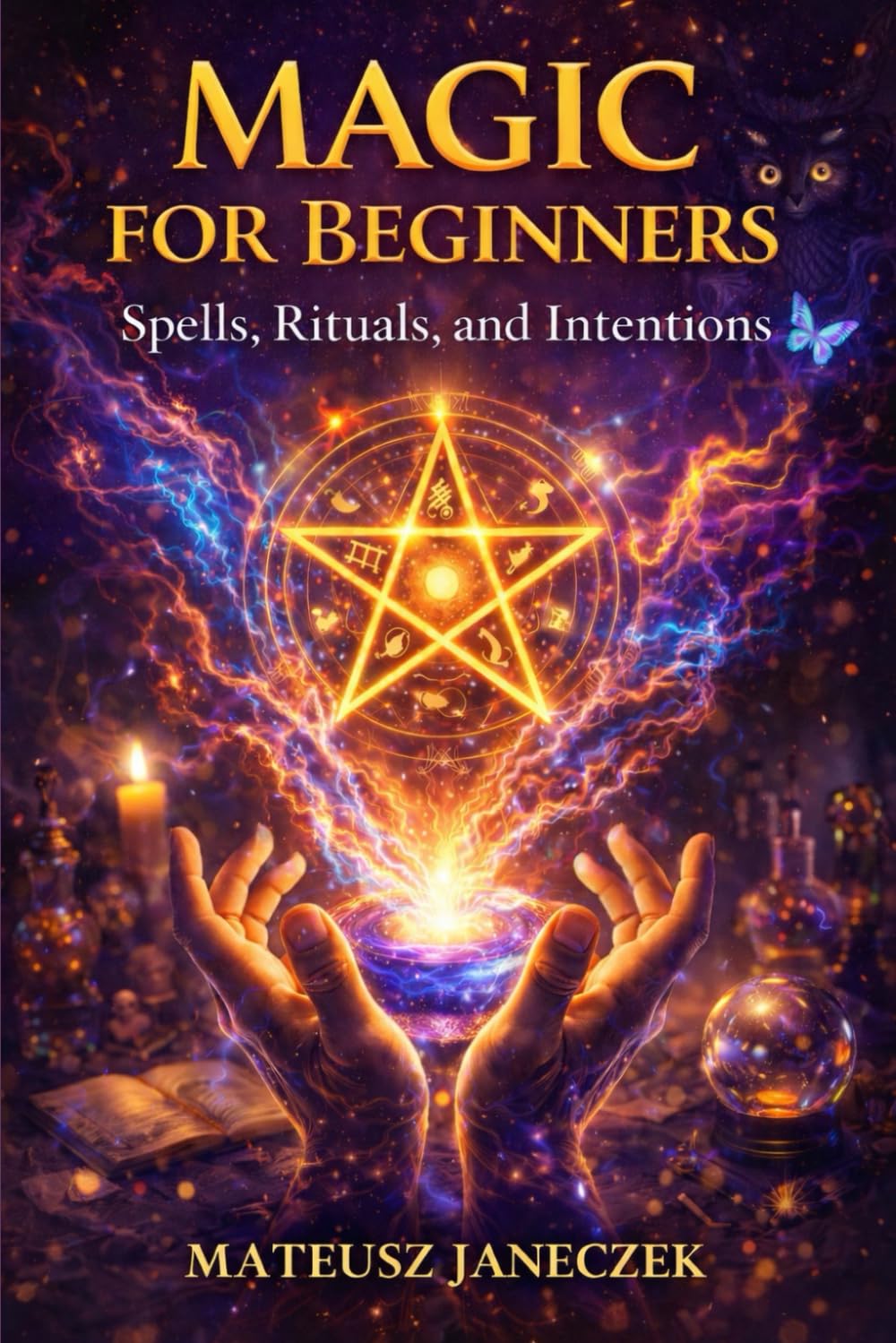 Magic for Beginners – Spells, Rituals, and Intentions (Harmony Lifestyle Path: Space, Body, and Ritual)