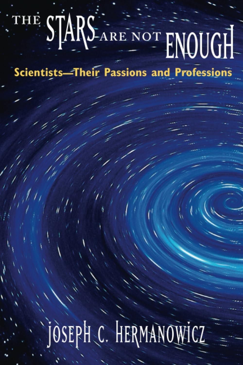 The Stars Are Not Enough: Scientists--Their Passions and Professions (Worlds of Desire: The Chicago Series on Sexuality, Gender, & Culture)