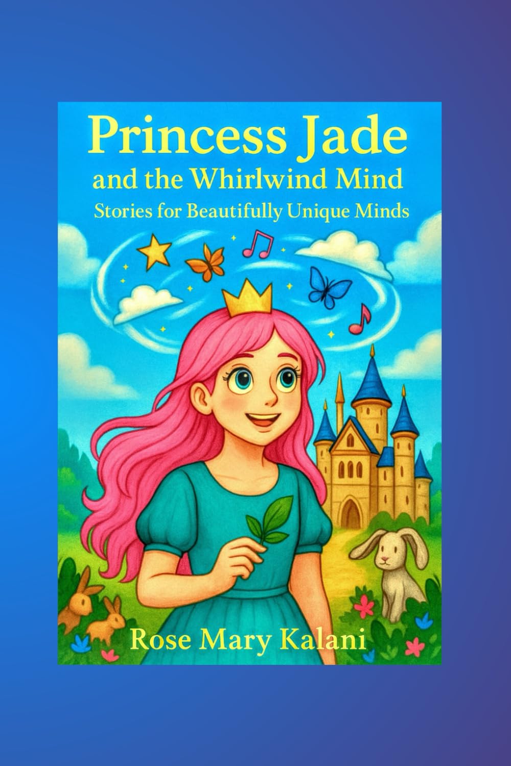 Princess Jade and the Whirlwind Mind: Stories for Beautifully Unique Minds (Princess Jade and Sanam Adventures)