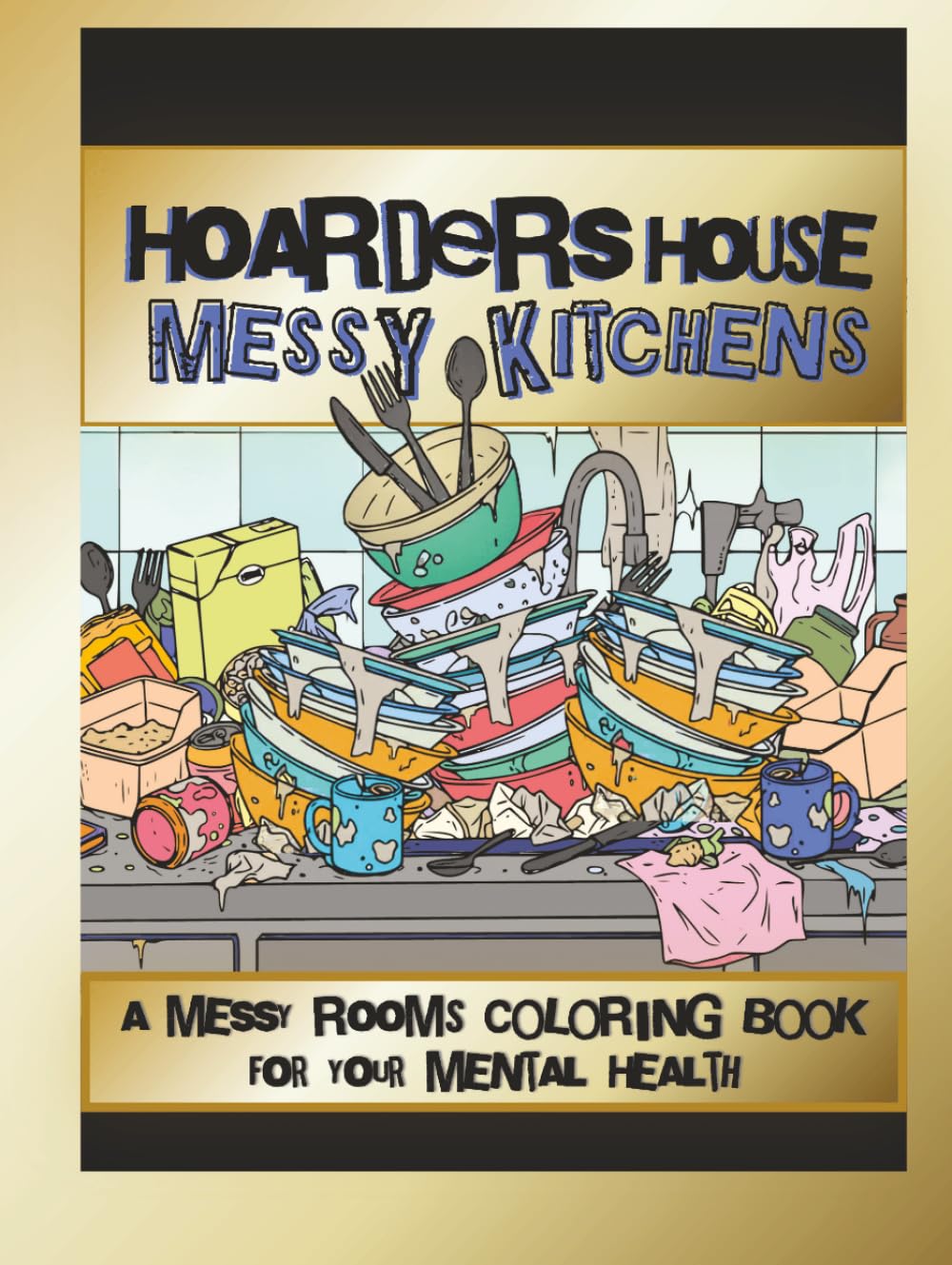 Hoarders House Messy Kitchens Coloring Book for Adults: A Therapeutic Escape into Overflowing Kitchens, Dirty Dishes, Cluttered Spaces and Mental Health Healing (Hoarders Coloring Books)