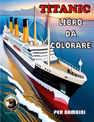 Titanic Libro Da Colorare per Bambini: Divertente Titanic Attività Di Colorazione . Grande Titanic Colorazione E Attività Libro per Bambini E Bambini. Che Amano Esplorare La Vita Di Mare.