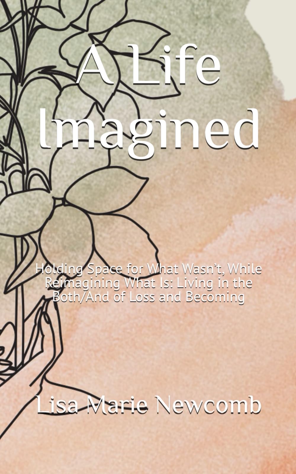 A Life Imagined: Holding Space for What Wasn’t, While Reimagining What Is: Living in the Both/And of Loss and Becoming