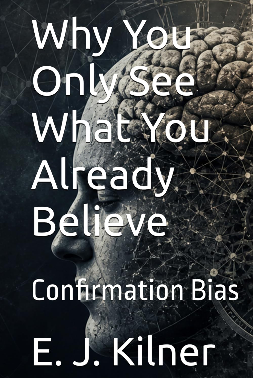 Why You Only See What You Already Believe: Confirmation Bias (Mind Traps)