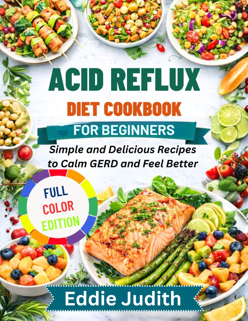 ACID REFLUX DIET COOKBOOK FOR BEGINNERS: Simple And Delicious Recipes To Calm GERD And Feel Better