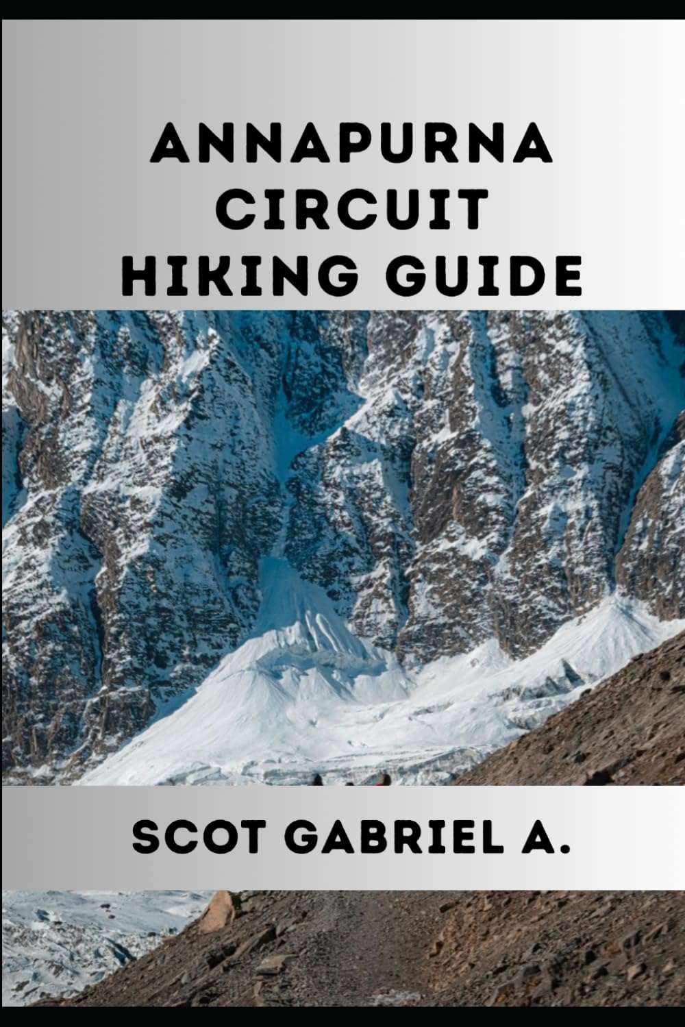 ANNAPURNA CIRCUIT HIKING GUIDE (The Explorer’s Hiking Collection)