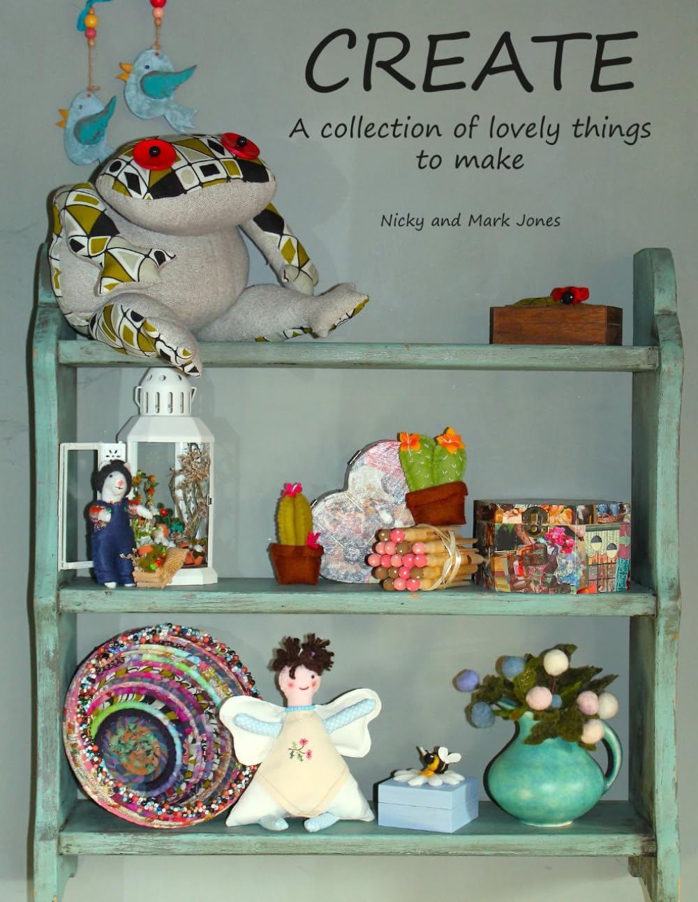CREATE: A Collection of Lovely Things to Make