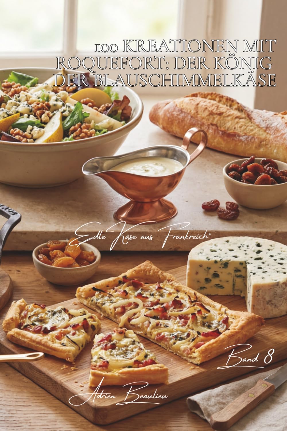 100 kreationen mit roquefort: der könig der blauschimmelkäse: saucen, salate, gratins… die kraft des roquefort zähmen (käse-serie – unterreihe „edle käse aus frankreich“ (5 bücher))