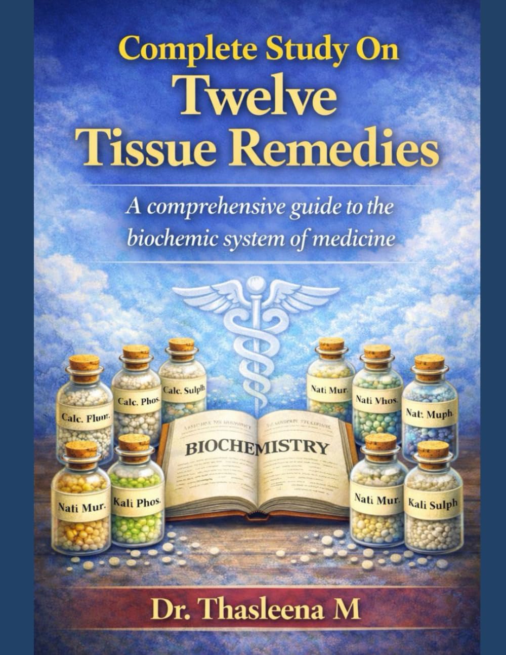 Complete Study On Twelve Tissue Remedies: A comprehensive guide to the biochemic system of medicine