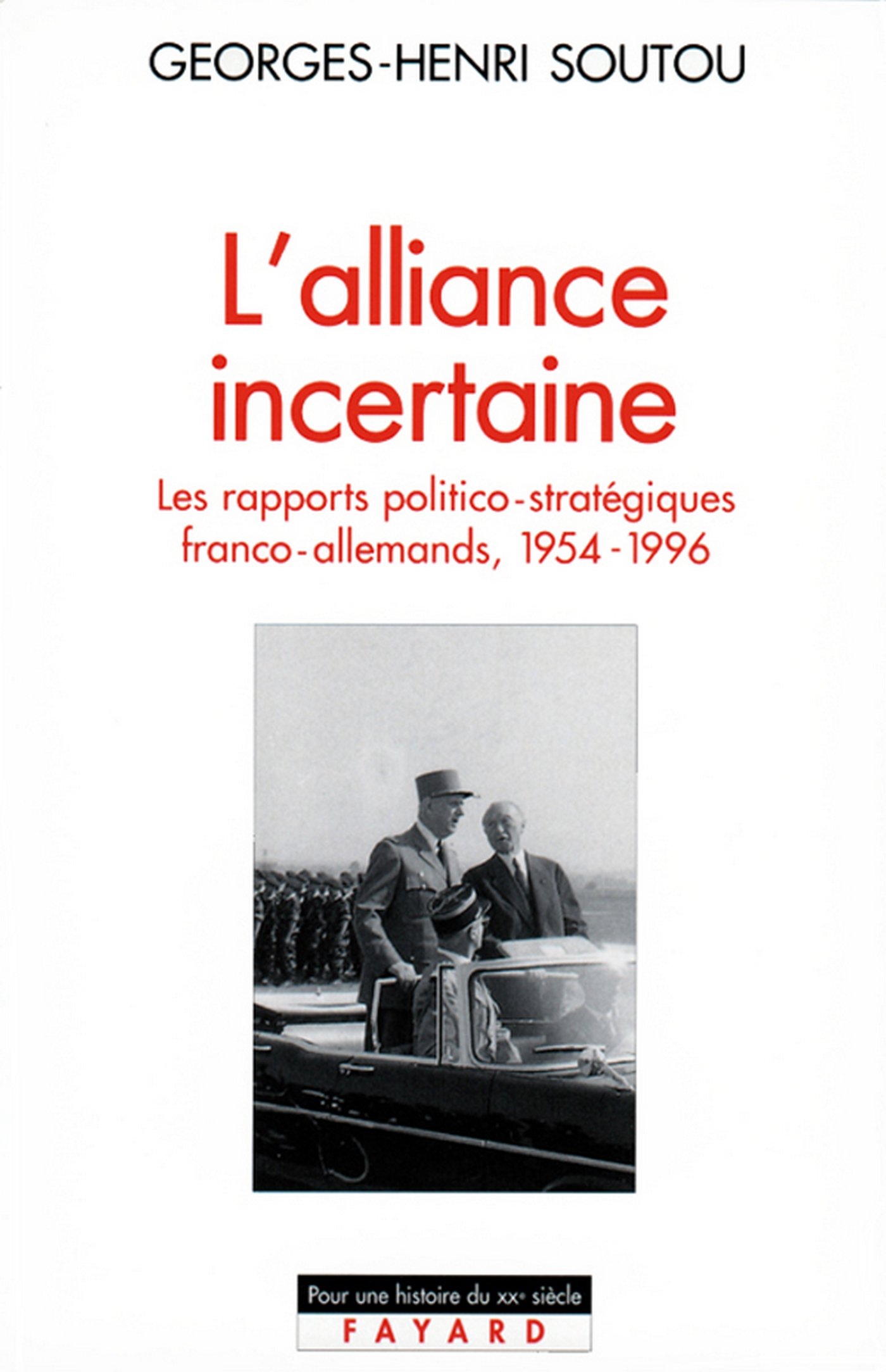 L'Alliance incertaine: Les rapports politico-stratégiques franco-allemands, 1954-1996 (Pour une histoire du XXe siècle) (French Edition)
