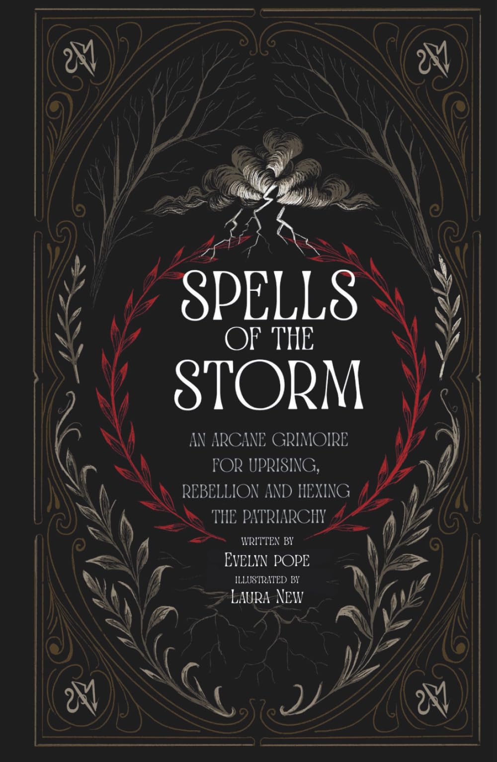 SPELLS OF THE STORM: AN ARCANE GRIMOIRE & SPELL BOOK FOR UPRISING, REBELLION AND HEXING THE PATRIARCHY