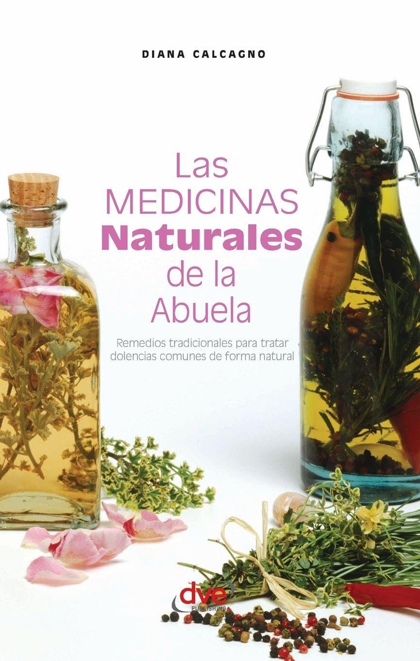 Las medicinas naturales de la abuela: Remedios tradicionales para tratar dolencias comunes de forma natural