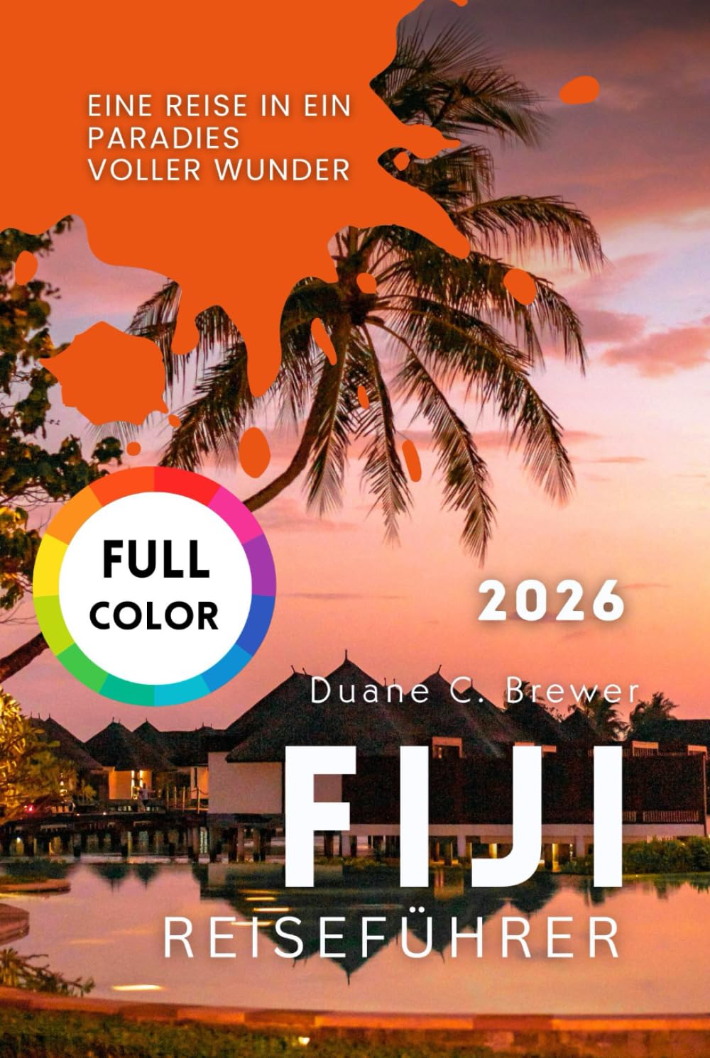 FIJI REISEFÜHRER 2026: Eine Reise in ein Paradies voller Wunder