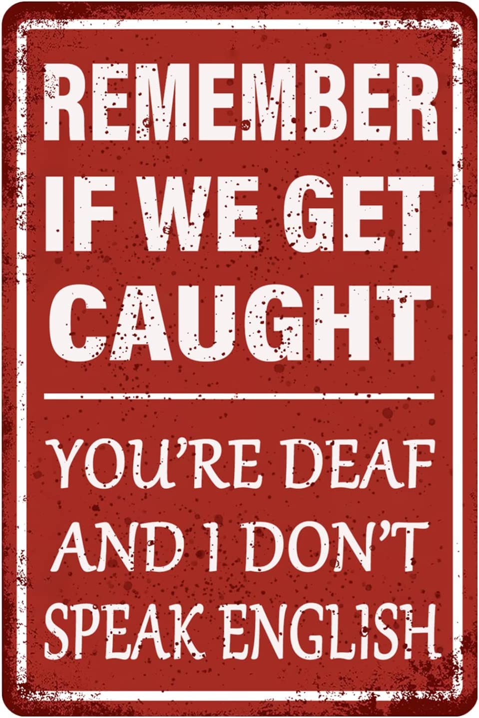 Remember If We Get Caught You're Deaf and I Don't Speak English Vintage Outhouse Vintage Metal Sign Garage Sign Garage Home Wall Decor Poster Vintage 5.5x8inch Tin Sign