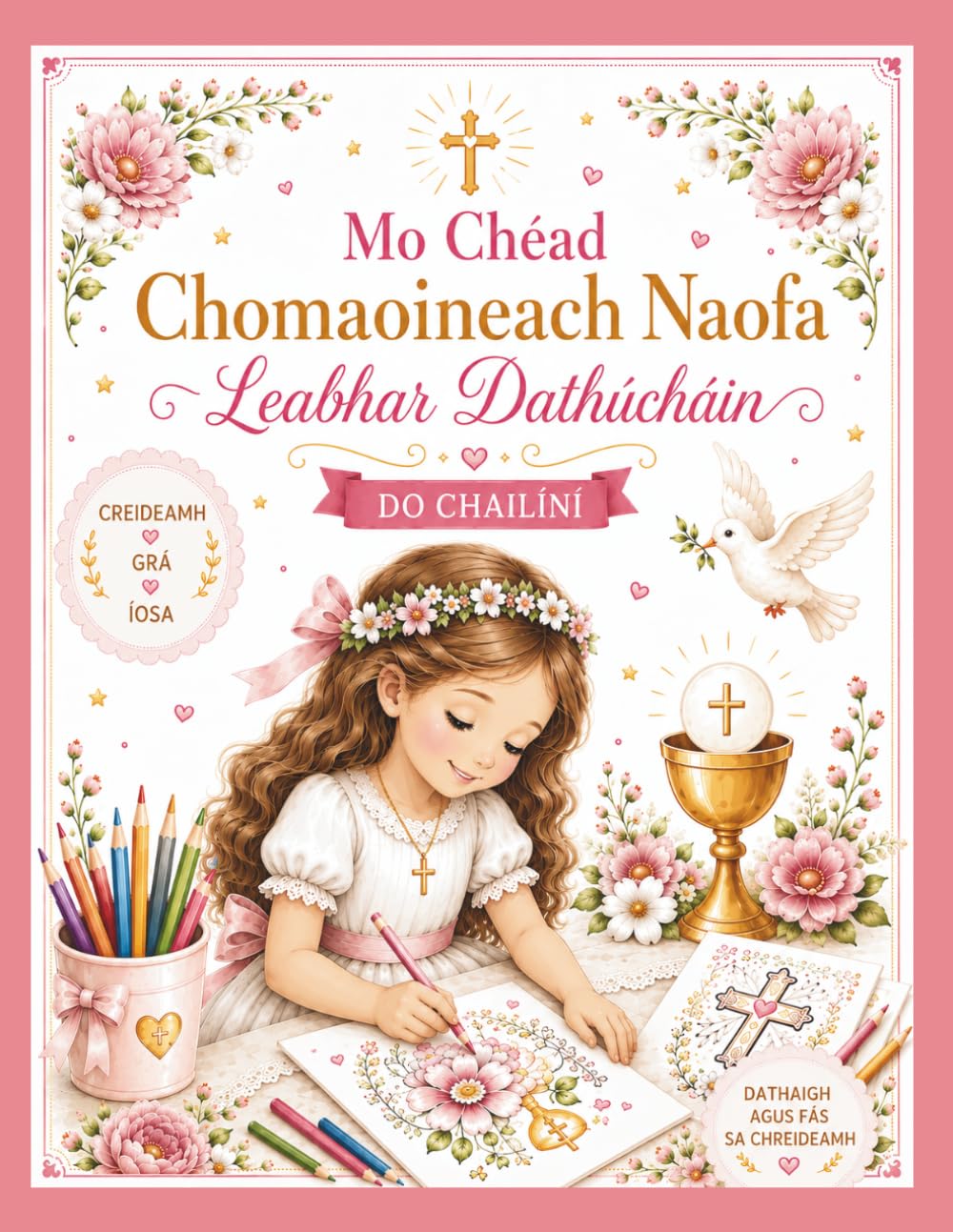 Mo Chéad Chomaoineach Naofa: Leabhar Dathúcháin: Leabhar Álainn Dathúcháin Caitliceach agus Cuimhneachán Speisialta do Chailín ar a Céad Chomaoineach Naofa