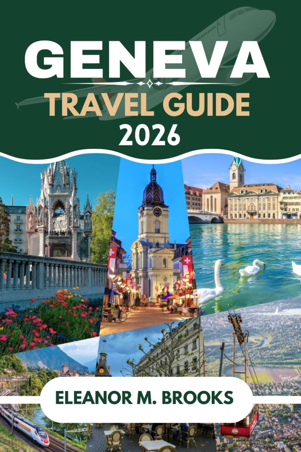 GENEVA TRAVEL GUIDE 2026: Geneva Unlocked: Your Passport to the City’s Most Unexpected Adventures