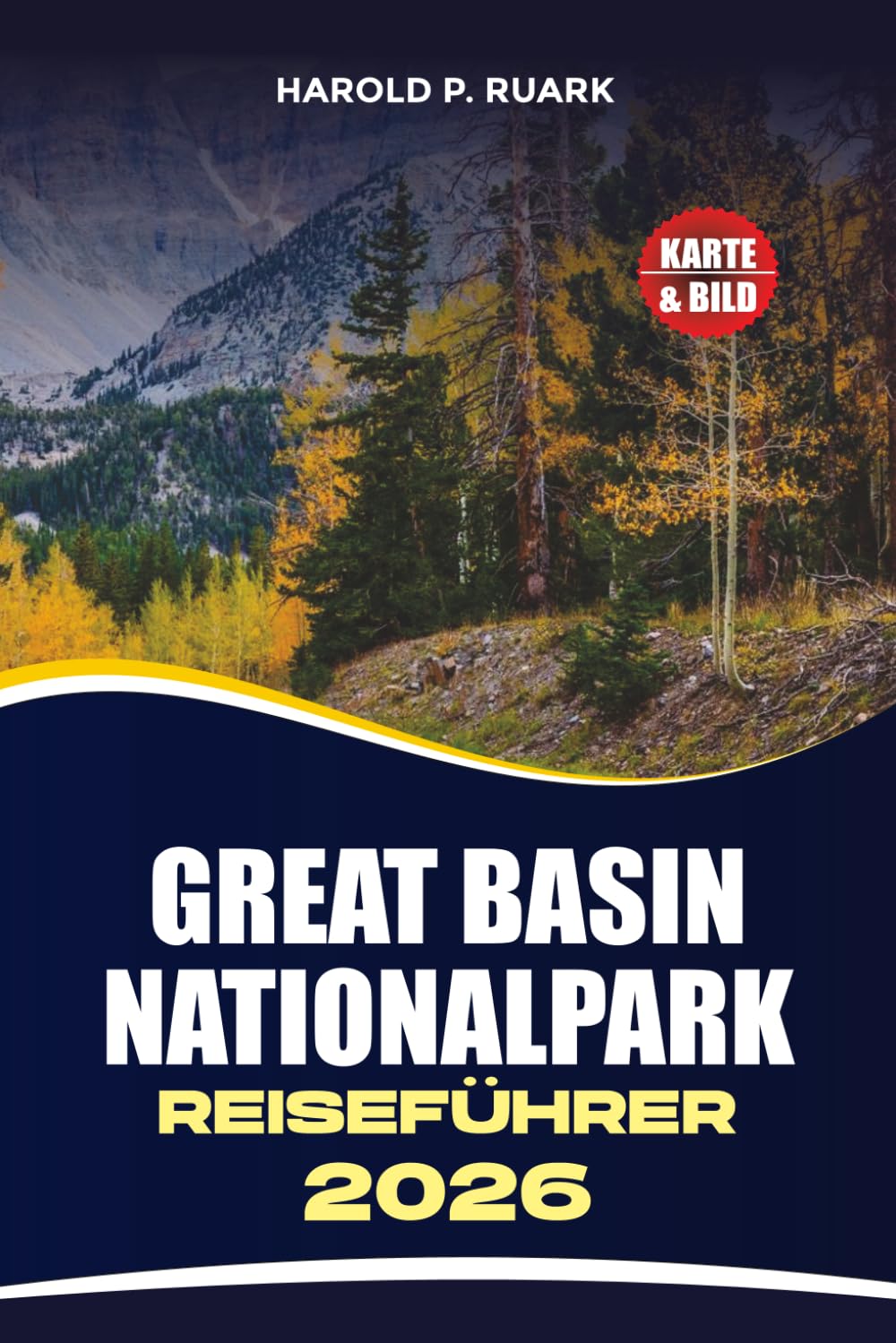 GREAT BASIN NATIONALPARK REISEFÜHRER 2026: Erkunden Sie den Wheeler Peak, die Lehman-Höhlen, alte Bristlecone-Kiefern, landschaftlich reizvolle Wanderwege und Abenteuer im Dark Sky