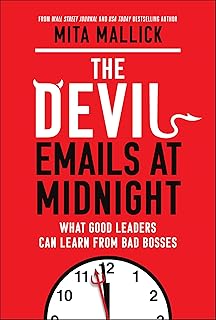 The Devil Emails at Midnight: What Good Leaders Can Learn From Bad Bosses