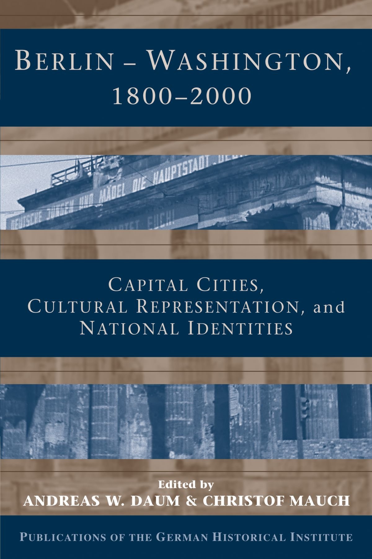 Berlin - Washington, 1800 2000: Capital Cities, Cultural Representation, and National Identities