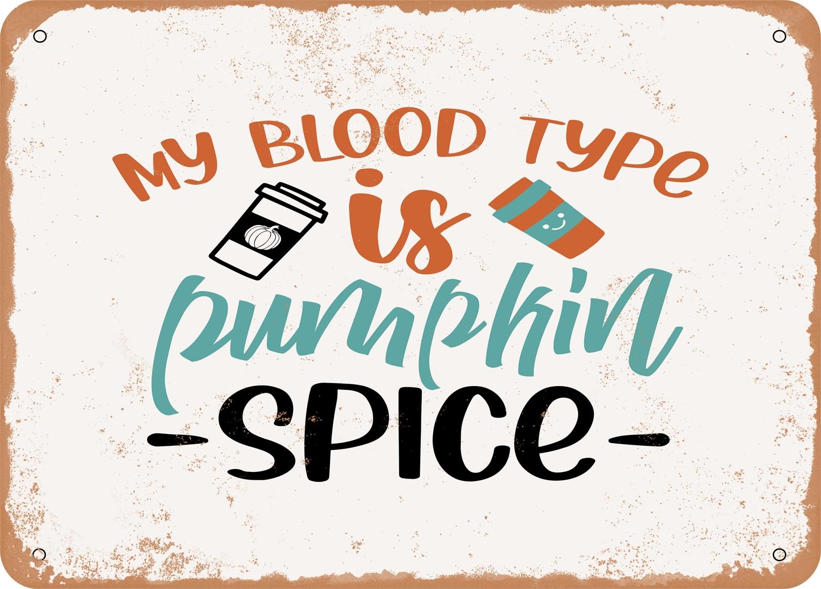 Miaomansenstore Metal Sign - My Blood Type Is Pumpkin Spice - Vintage Look Sign Home Decor