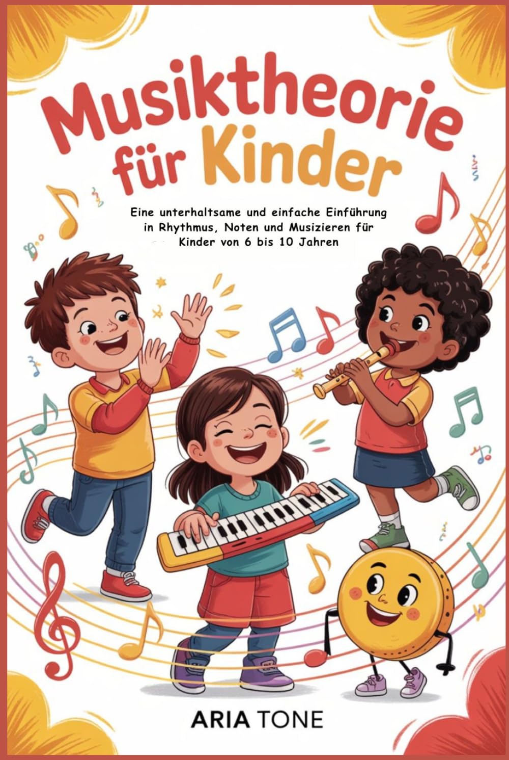 Musiktheorie für Kinder: Eine unterhaltsame und einfache Einführung in Rhythmus, Noten und Musizieren für Kinder von 6 bis 10 Jahren