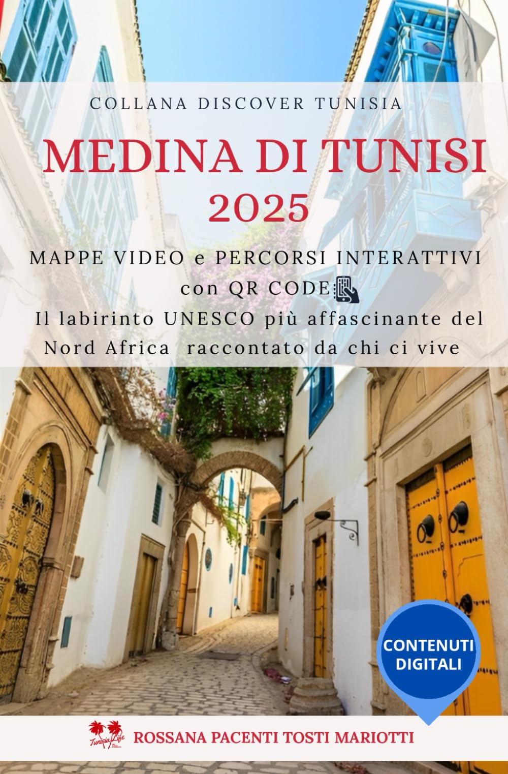 Medina di Tunisi 2025: MAPPE VIDEO e PERCORSI INTERATTIVI con QR CODE. Il labirinto UNESCO più affascinante del Nord Africa raccontato da chi ci vive (Discover Tunisia)