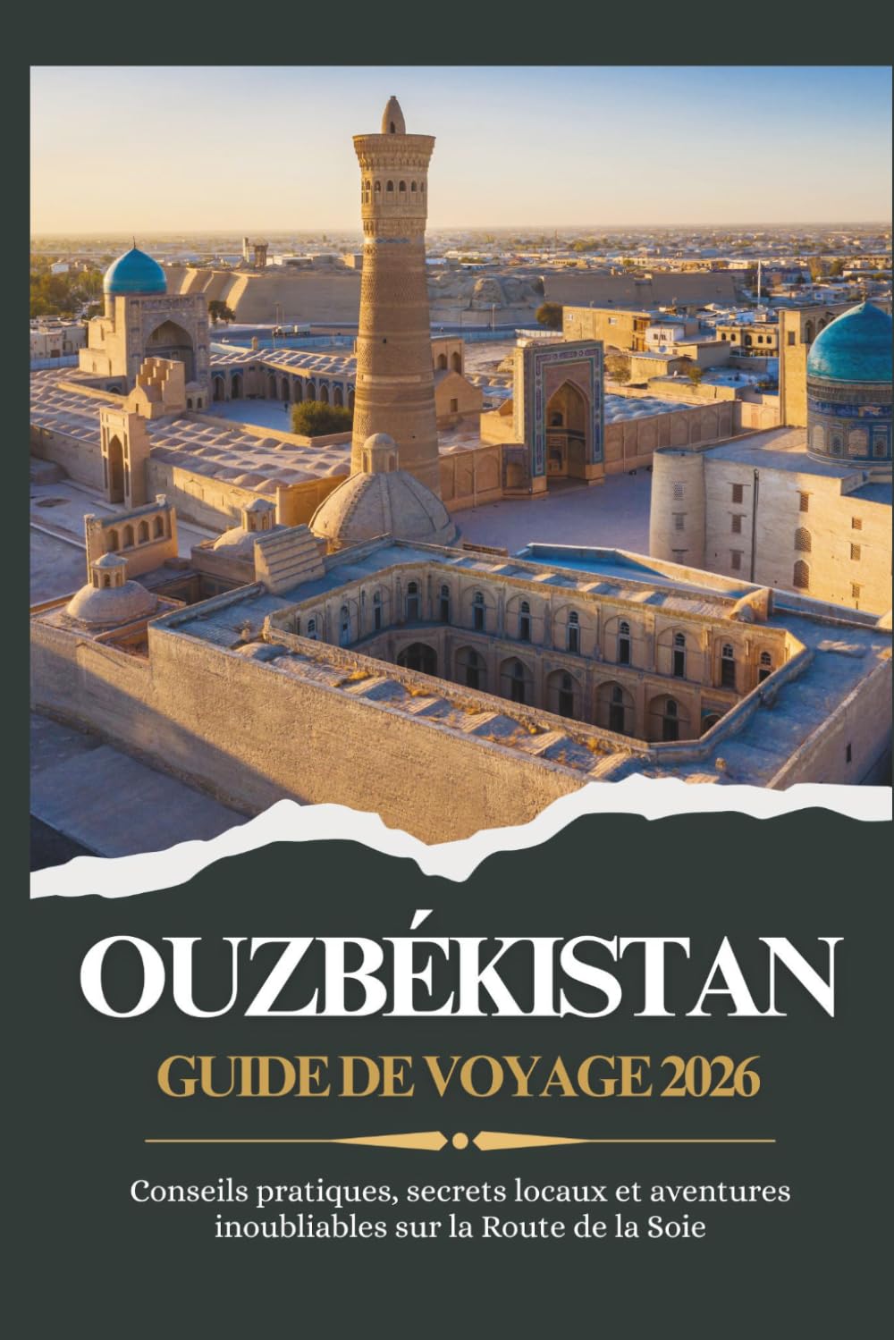 OUZBÉKISTAN GUIDE DE VOYAGE 2026 - Conseils pratiques, secrets locaux et aventures inoubliables sur la Route de la Soie