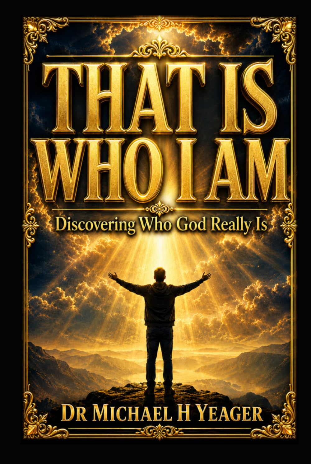 THAT IS WHO I AM: Discovering Who God Really Is