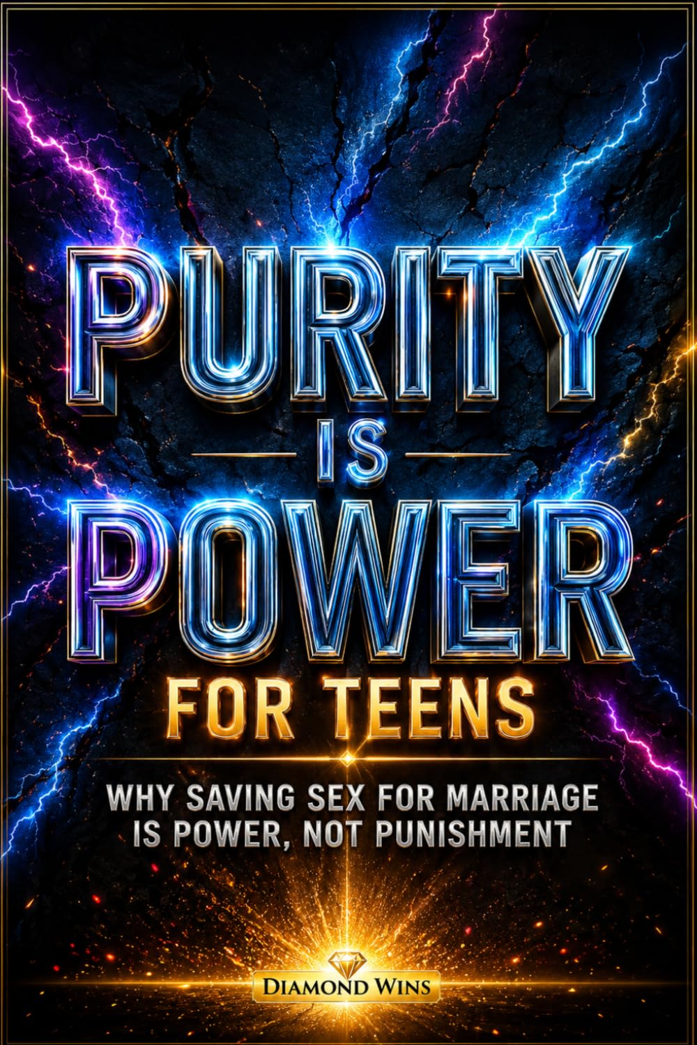 Purity Is Power: Why Saving Sex for Marriage Is Strength, Not Punishment — A Faith-Based Book for Teen Girls & Boys to Discover Self-Respect, Self-Control, and God’s Timing in a Culture of Pressure
