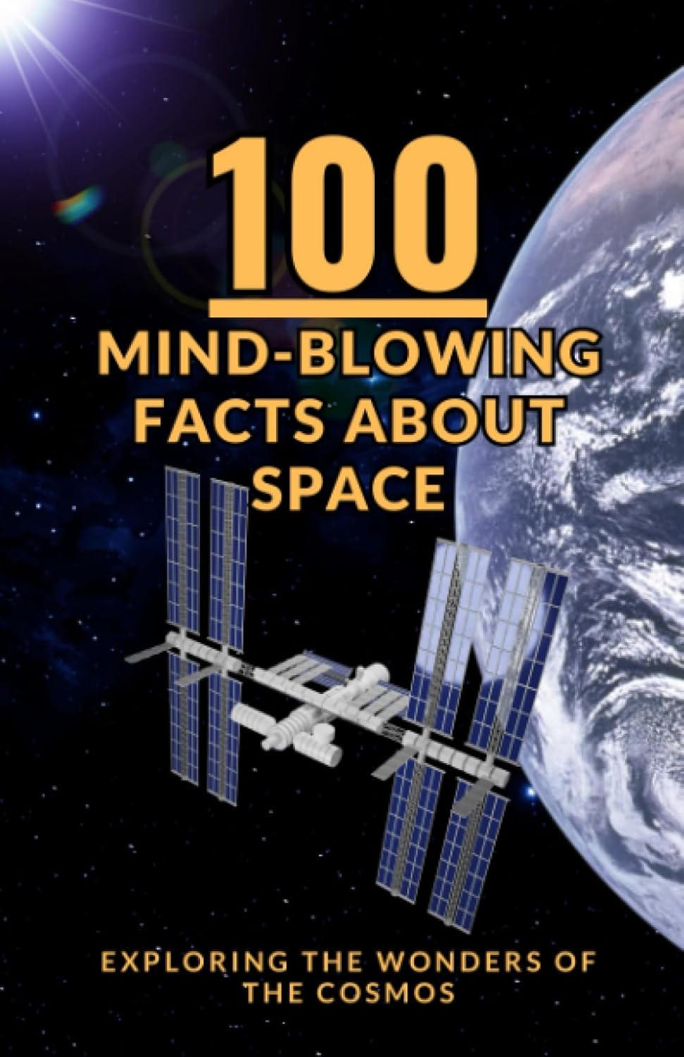 100 MindBlowing Facts about Space Exploring the Wonders of the Cosmos 100 MindBlowing Facts about Space Exploring the Wonders of the Cosmos