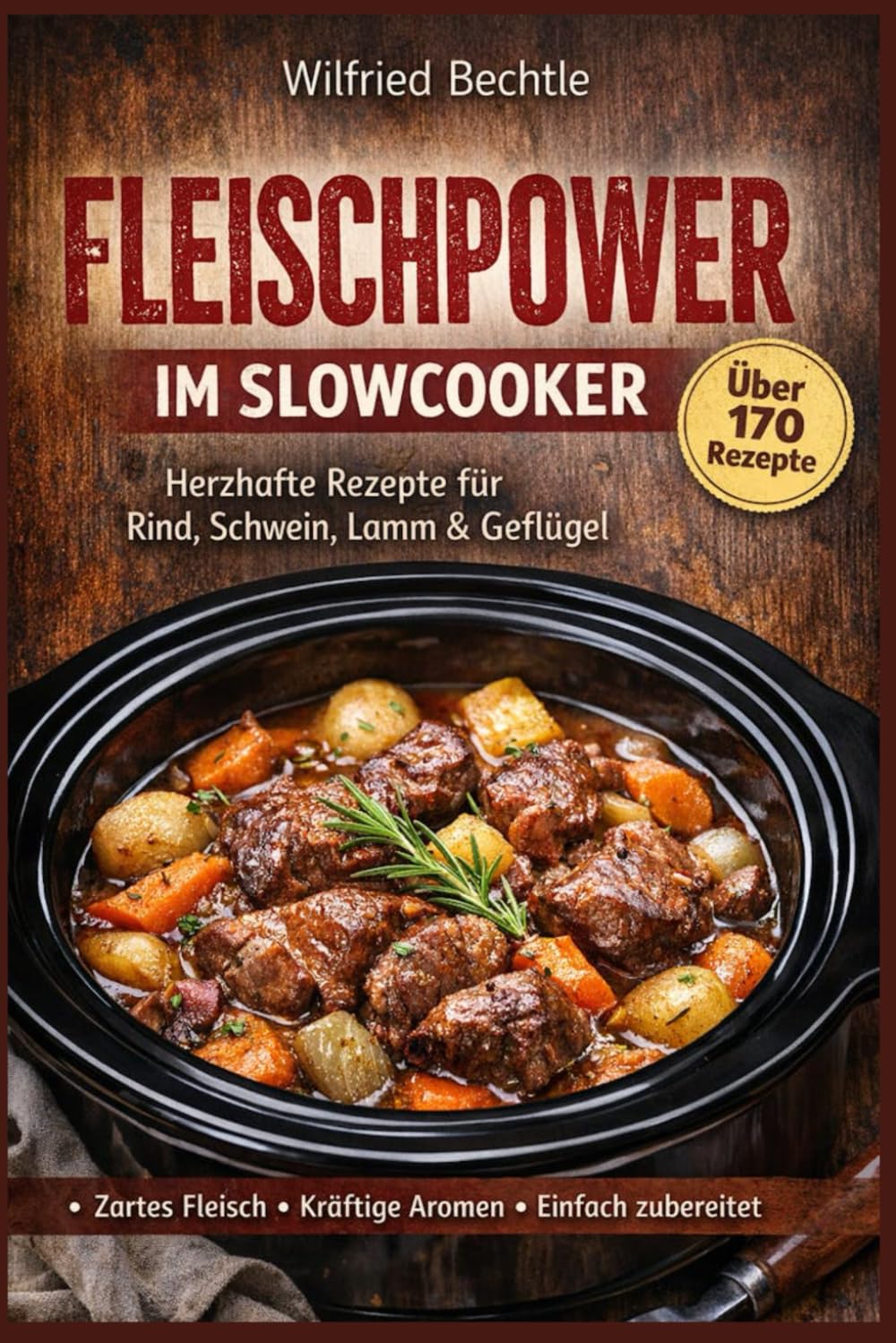 Fleischpower im Slowcooker: Herzhafte Rezepte für Rind, Schwein, Lamm & Geflügel