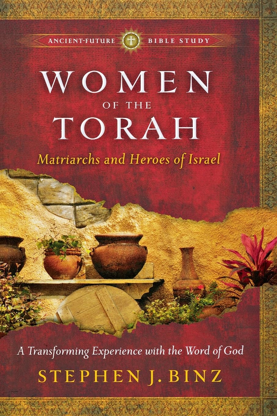 Women of the Torah: Matriarchs and Heroes of Israel (Ancient-Future Bible Study)