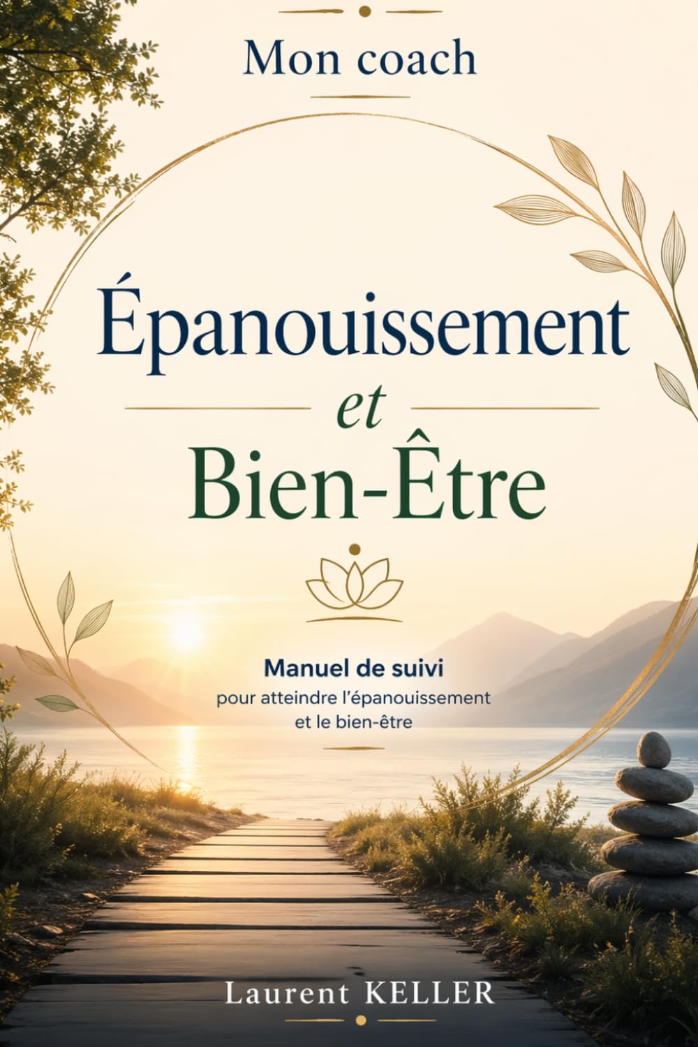 Mon coach Épanouissement Bien-Être: Manuel de suivi pour atteindre l'épanouissement et le bien-être