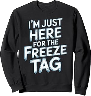 I'm Just Here For The Freeze Tag Sweatshirt