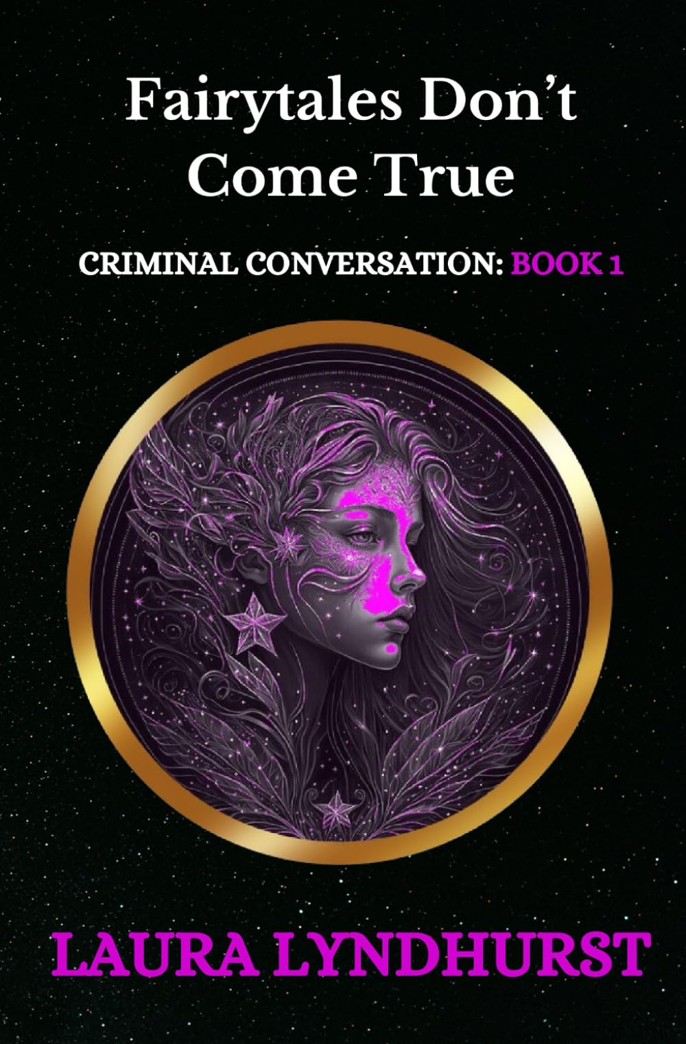 Fairytales Don't Come True: Volume 1 of the Criminal Conversation trilogy