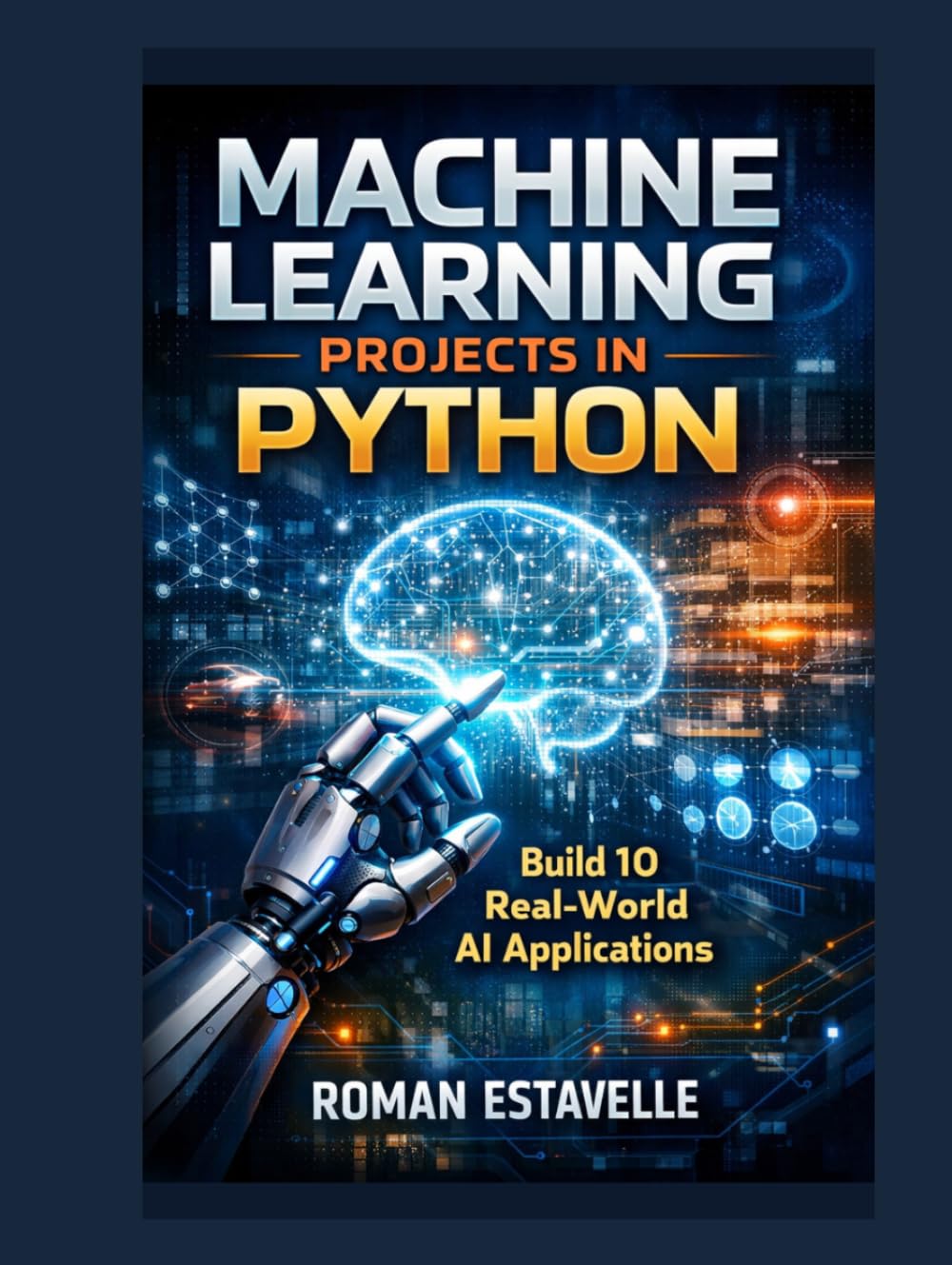 Machine Learning Projects in Python: Build 10 Real-World AI Applications