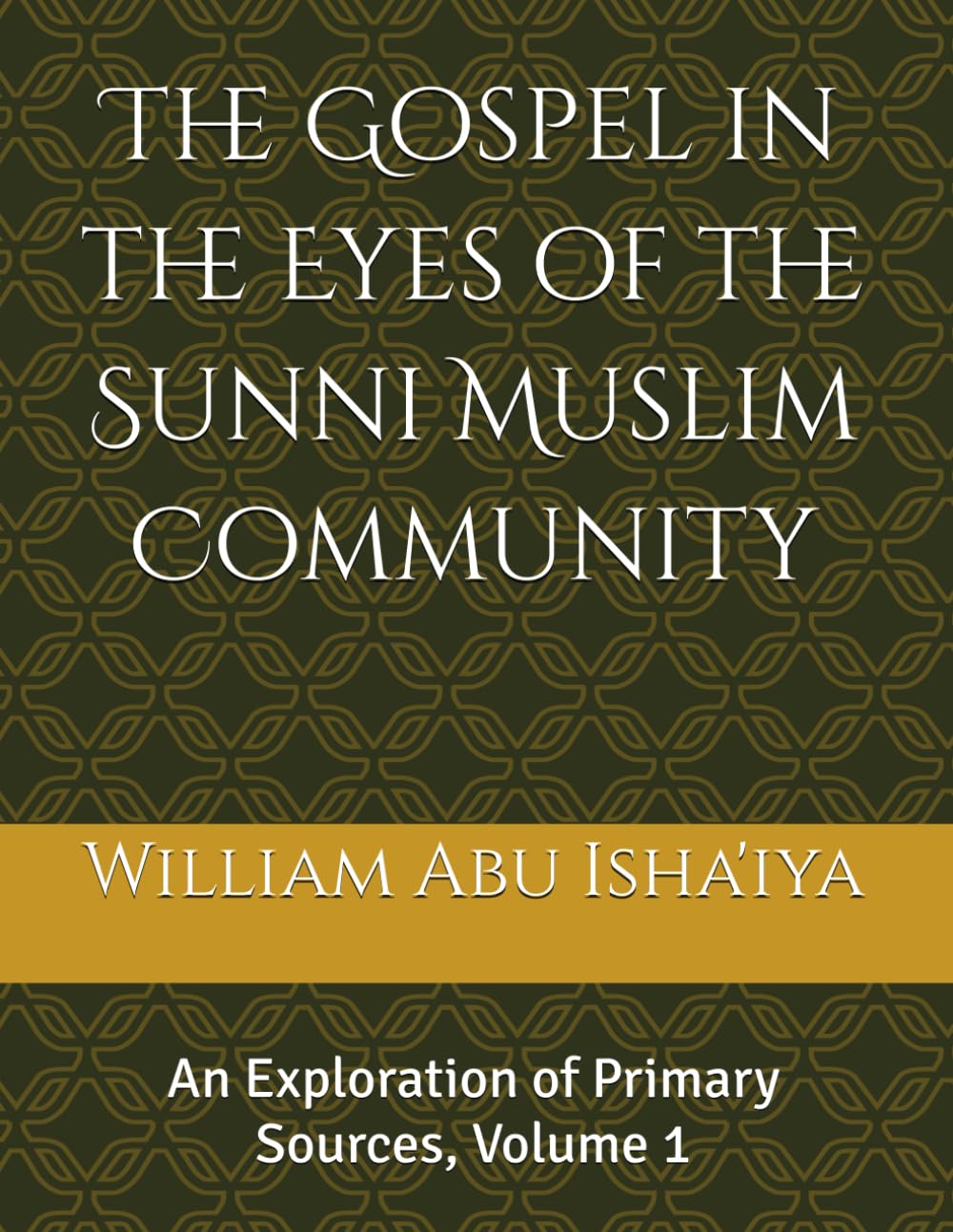 The Gospel in the Eyes of the Sunni Muslim Community: An Exploration of Primary Sources, Volume 1