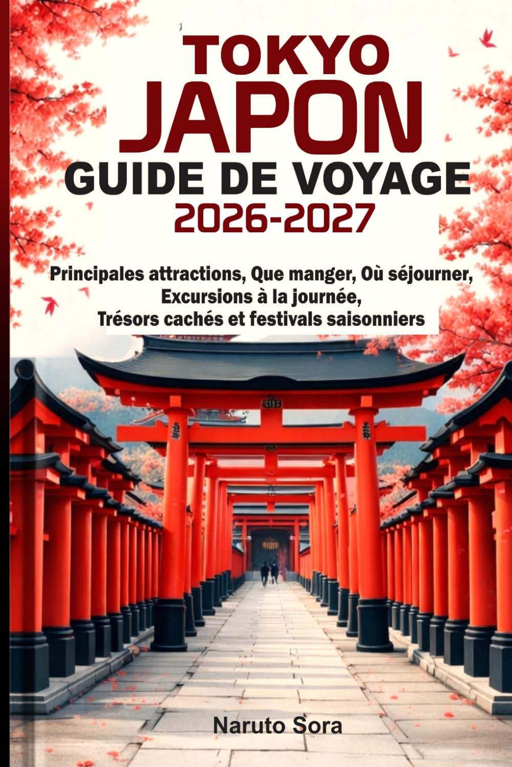 TOKYO JAPON GUIDE DE VOYAGE 2026-2027: Principales attractions, Que manger, Où séjourner, Excursions à la journée, Trésors cachés et festivals saisonniers