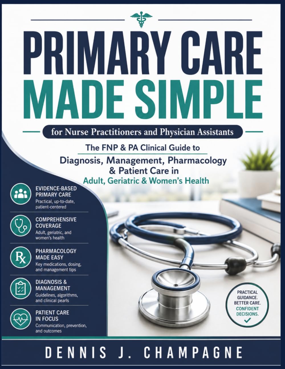 Primary Care Made Simple for Nurse Practitioners and Physician Assistants: The FNP & PA Clinical Guide to Diagnosis, Management, Pharmacology & ... Geriatric & Women's Health (medical books)
