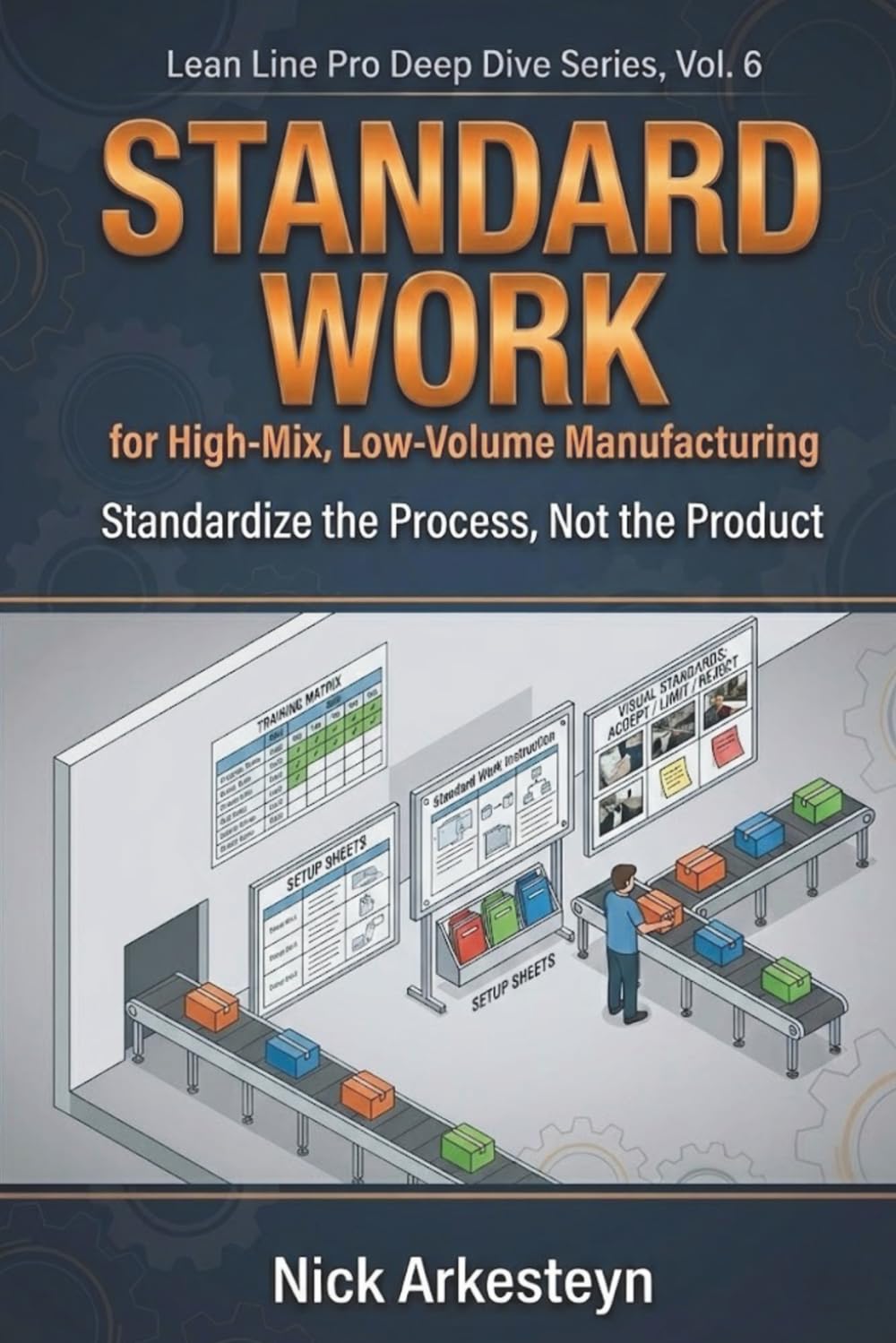 Standard Work for High-Mix, Low-Volume Manufacturing: Standardize the Process, Not the Product (Lean Line Pro Deep Dive Series)