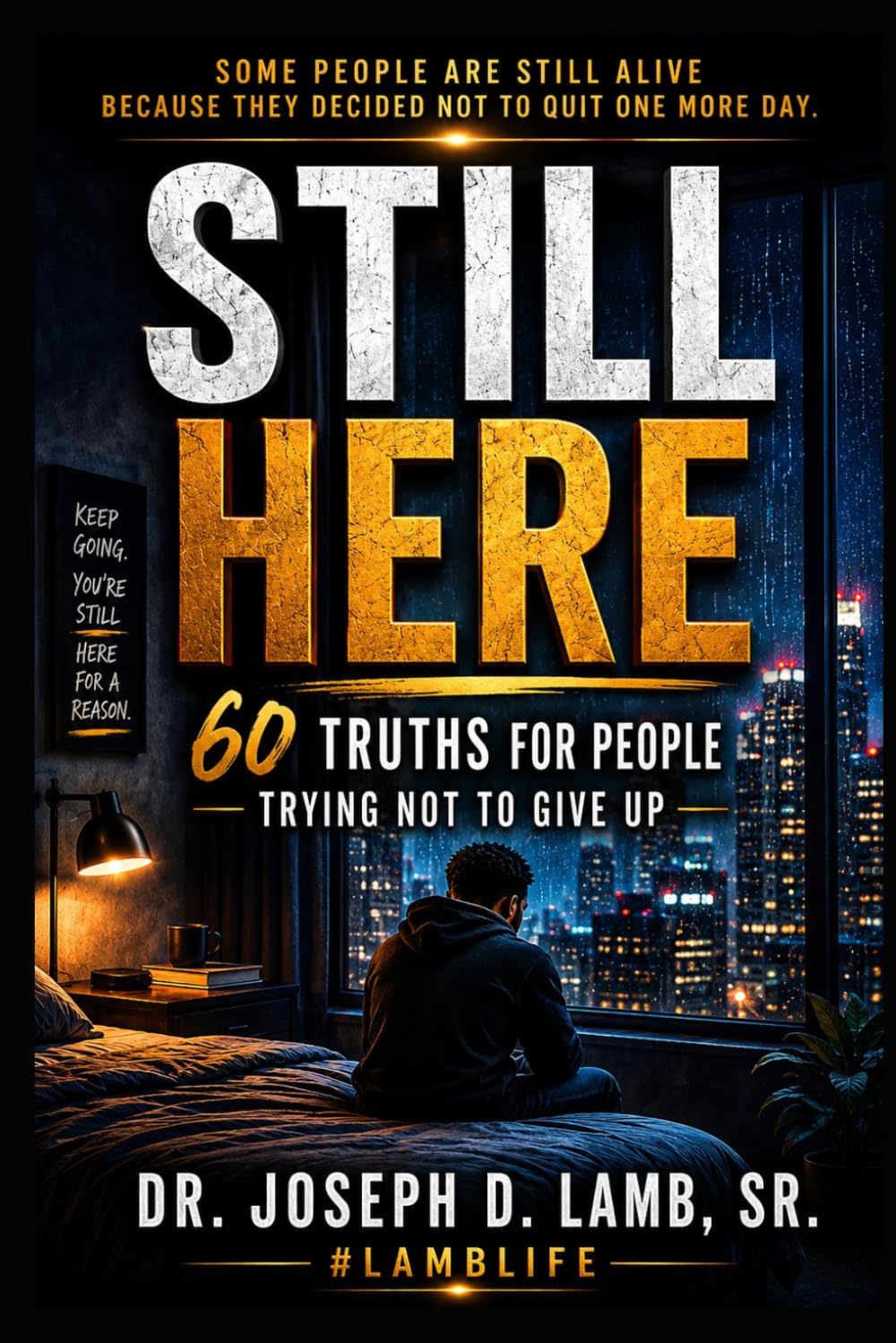 STILL HERE: 60 Truths for People Trying Not to Give Up (#LambLife Emotional Healing Collection)