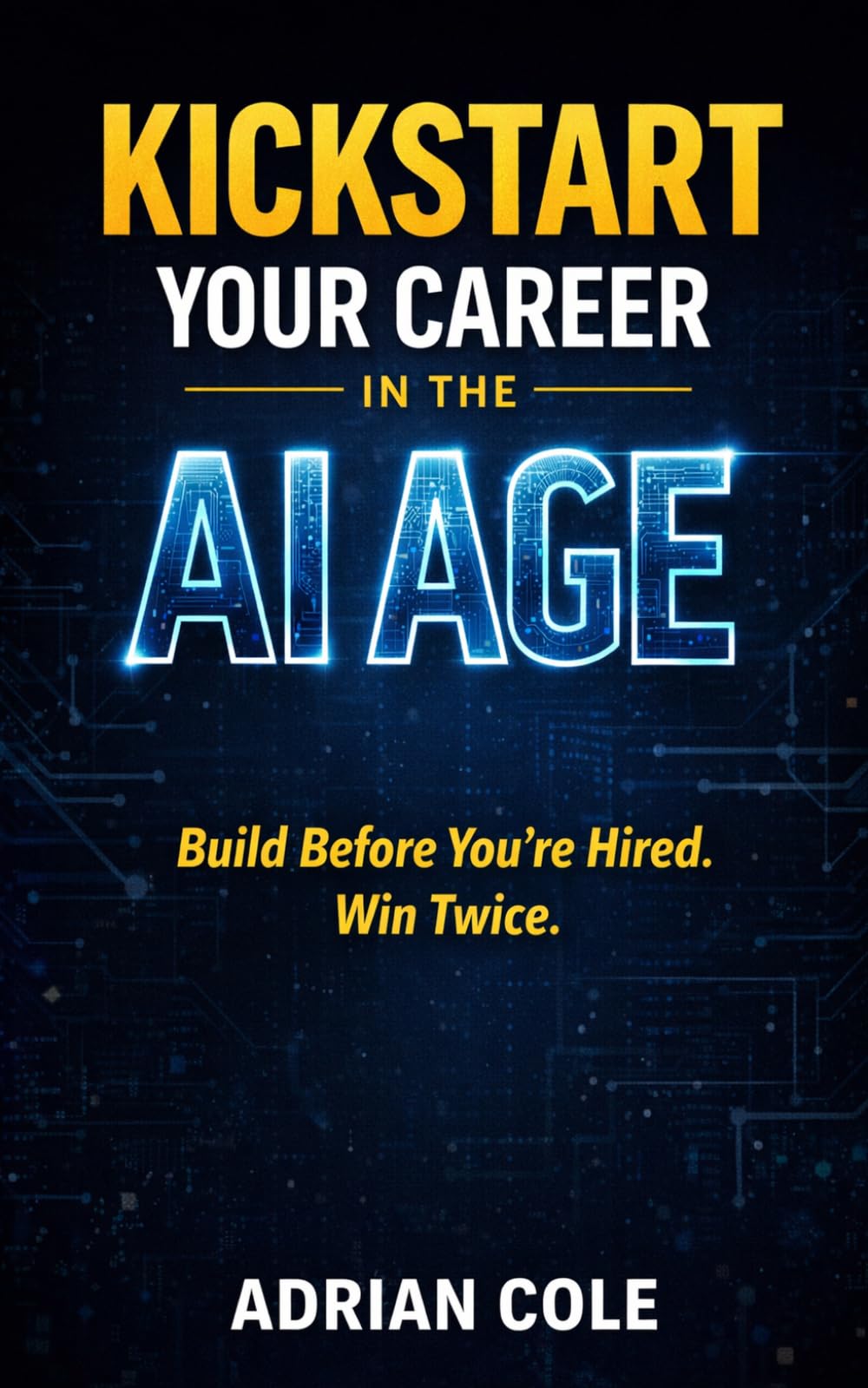 Kickstart Your Career in the AI Age: Build Before You’re Hired. Win Twice