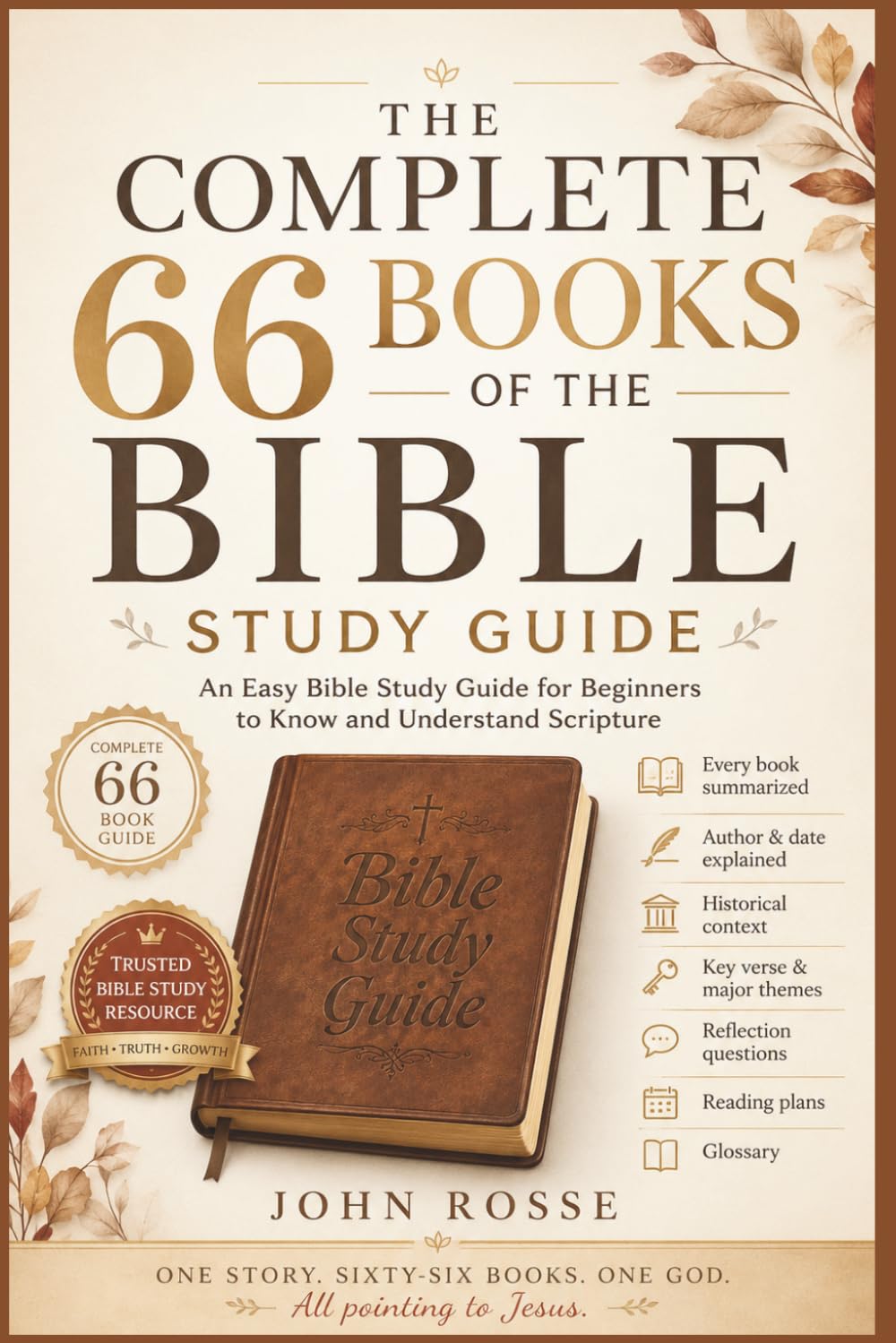 The Complete 66 Books of the Bible Study Guide: An Easy Bible Study Guide for Beginners to Know and Understand Scripture