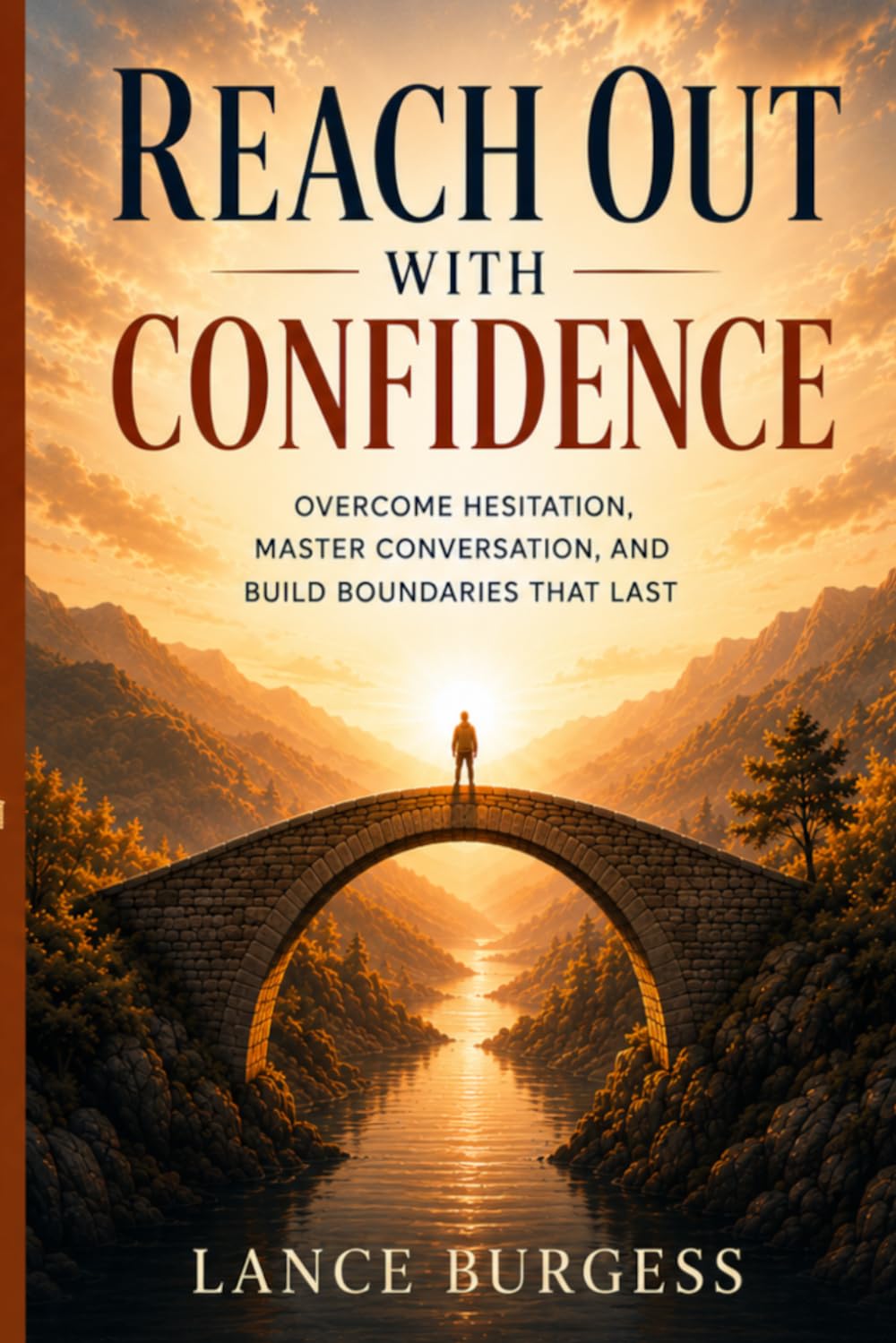 Reach Out with Confidence: Overcome Hesitation, Master Conversation, and Build Boundaries That Last