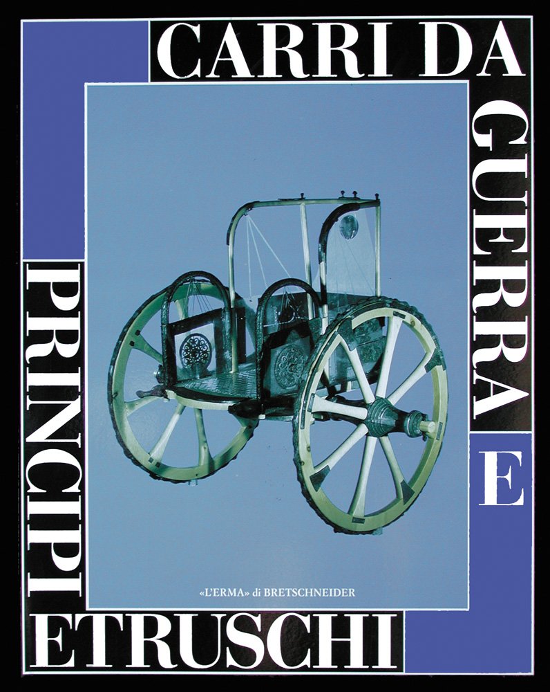 Carri da guerra e principi etruschi. Catalogo della mostra (Viterbo, 24 maggio-31 gennaio 1998; Roma, 27 maggio-4 luglio 1999): Catalogo Della Mostra: ... del Risorgimento 27 maggio-4 luglio 1999