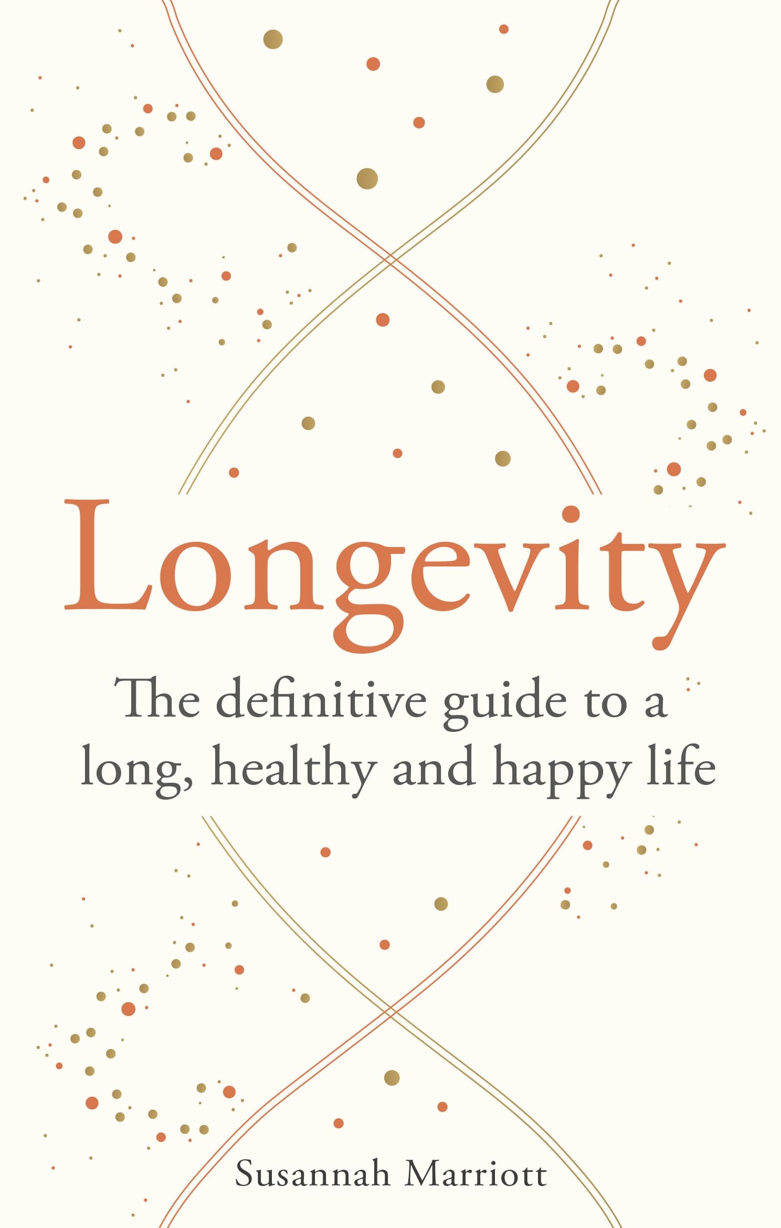 Longevity: The definitive guide to a long, healthy and happy life (Godsfield Bibles)