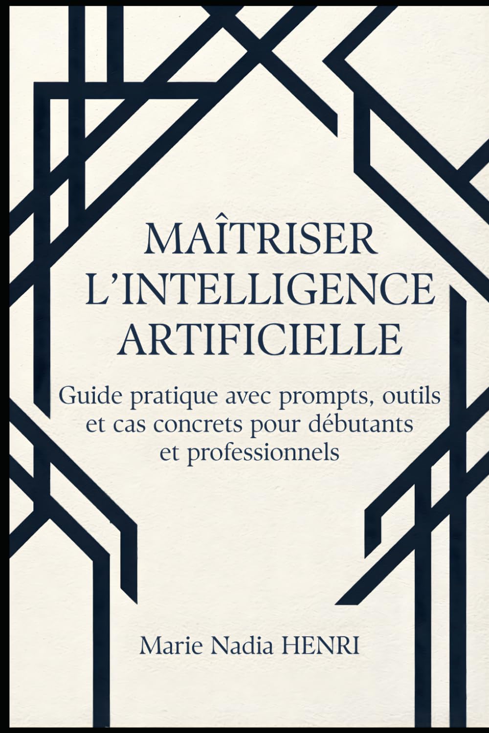 Maîtriser l’Intelligence Artificielle: Guide pratique avec prompts, outils et cas concrets pour débutants et professionnels